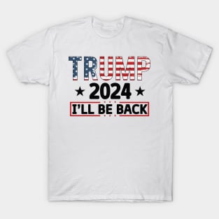 Trump 2024 I'll be back 2024 Election Vote Trump Political Presidential Campaign T-Shirt